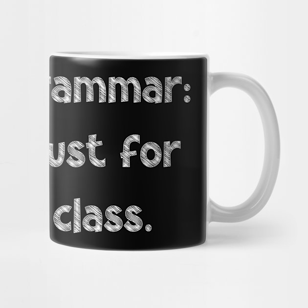 Proper grammar: It's not just for English class, National Grammar Day, Teacher Gift, Child Gift, Grammar Police, Grammar Nazi, Grammar by DivShot 